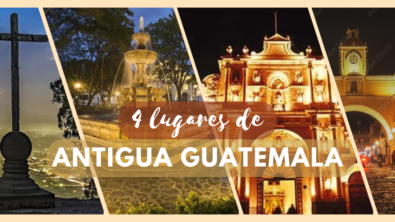 4 Lugares Turisticos de Antigua Guatemala que debes conocer